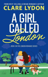 Title: A Girl Called London (London Romance, #3), Author: Clare Lydon