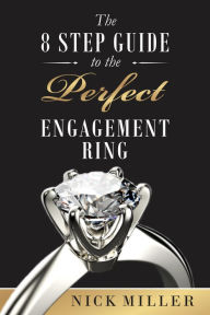 Title: The 8-Step Guide to the Perfect Engagement Ring, Author: Nick Miller