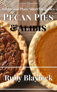 Title: Pecan Pies & Alibis (Rosewood Place Mysteries, #4), Author: Ruby Blaylock