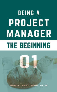 Title: Being a Project Manager: The Beginning, Author: Hamutal Weisz