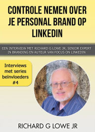 Title: Controle nemen over je Personal Brand op LinkedIn, Author: Richard G Lowe Jr