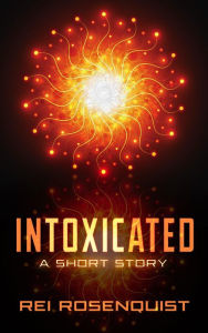Title: Intoxicated, Author: Rei Rosenquist