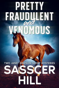 Title: Pretty Fraudulent And Venomous: Two Short Stories (The Janet Simpson Mysteries), Author: Sasscer Hill