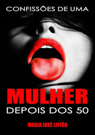 Title: Confissões De Uma Mulher Depois Dos 50, Author: MARIA JOSÉ LEITÃO