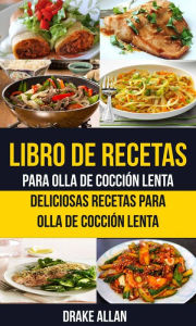 Title: Libro de recetas para olla de cocción lenta: Deliciosas recetas para olla de cocción lenta, Author: Drake Allan
