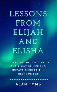 Title: Lessons From Elijah and Elisha, Author: Alan Toms