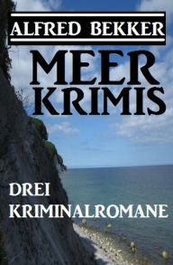 Title: Drei Alfred Bekker Kriminalromane: Meer Krimis, Author: Alfred Bekker
