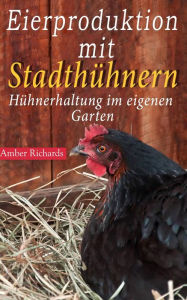 Title: Eierproduktion mit Stadthühnern, Author: Amber Richards