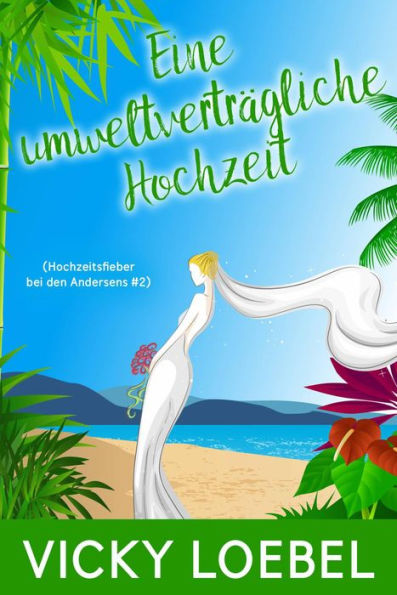 Eine umweltverträgliche Hochzeit (Hochzeitsfieber bei den Andersens #2)