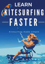 Title: Learn Kitesurfing Faster 2017, Author: Tom Fuller