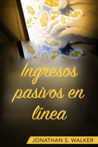 Title: Ingresos pasivos en línea, Author: Jonathan S. Walker