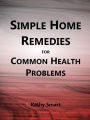 Simple Home Remedies for Common Health Problems (Aber Health Guides, #6)