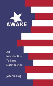 Title: Awake: An Introduction to New Nationalism, Author: Joseph King