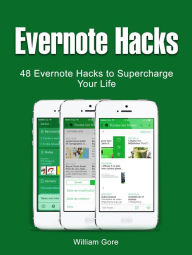 Title: Evernote Hacks: 48 Evernote Hacks to Supercharge Your Life, Author: William Gore