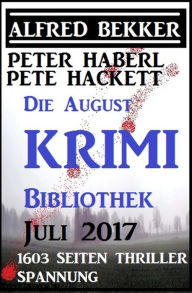 Title: Die August Krimi Bibliothek: 1603 Seiten Thriller Spannung, Author: Alfred Bekker