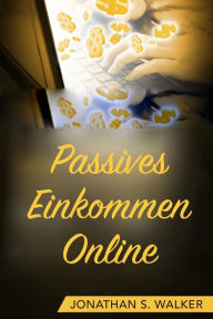 Title: Passives Einkommen Online, Author: Jonathan S. Walker