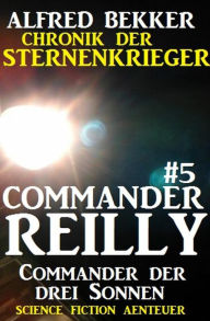 Title: Commander Reilly #5: Commander der drei Sonnen, Author: Alfred Bekker