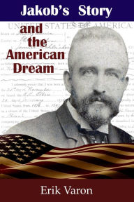 Title: Jakob's Story and the American Dream, Author: Erik Varon