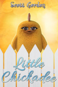 Title: Little Chickadee, Author: Scott Gordon