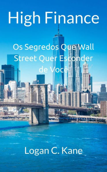 High Finance: Os Segredos Que Wall Street Quer Esconder de Você