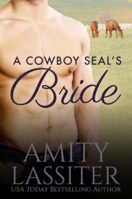 Title: A Cowboy SEAL's Bride (Hearts of Heroes, #1), Author: Amity Lassiter