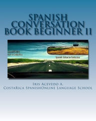 Title: Spanish Conversation Book For Beginners II (Spanish Conversation Books, #2), Author: Iris Acevedo A.