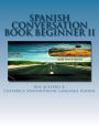 Spanish Conversation Book For Beginners II (Spanish Conversation Books, #2)