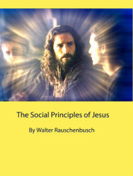 Title: The Social Principles of Jesus, Author: Walter Rauschenbusch