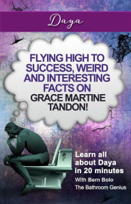 Title: Daya (Flying High to Success Weird and Interesting Facts on Grace Martine Tandon!), Author: Bern Bolo