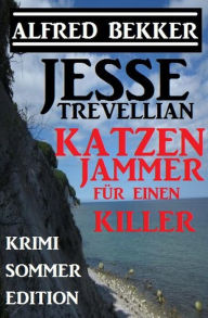 Title: Jessse Trevellian Krimi Sommer Edition: Katzenjammer für einen Killer, Author: Alfred Bekker