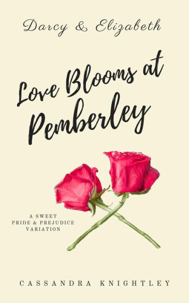 Love Blooms at Pemberley (Darcy & Elizabeth Sweet Variations)
