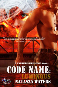 Title: Code Name: Luminous (A Warrior's Challenge series, #4), Author: Natasza Waters