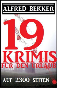 Title: 19 Krimis für den Urlaub auf 2300 Seiten, Author: Alfred Bekker