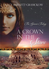 Title: A Crown in the Stars (The Genesis Trilogy, #3), Author: Kacy Barnett-Gramckow