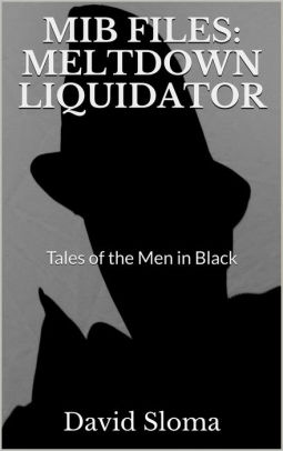 Mib Files: Meltdown Liquidator (MIB Files - Tales of the Men In Black, #7)