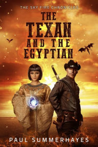 Title: The Texan and the Egyptian (The Sky Fire Chronicles, #0), Author: Paul Summerhayes