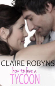 Title: How to Love a Tycoon, Author: Claire Robyns