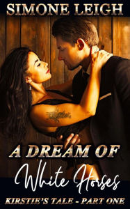 Title: A Dream of White Horses (Kirstie's Tale, #1), Author: Simone Leigh