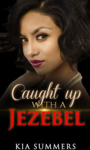 Title: Caught Up with a Jezebel (Sister Diva White's Scandal, #1), Author: Kia Summers