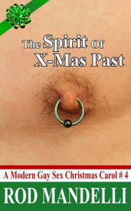 Title: The Spirit of X-Mas Past (A Modern Gay Sex Christmas Carol, #4), Author: Rod Mandelli