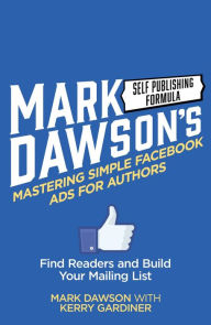 Title: Mastering Simple Facebook Ads For Authors, Author: Mark J Dawson