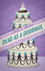 Title: Dead As A Doornail (Until The Fat Ladies Sing, #3), Author: Linda Kozar