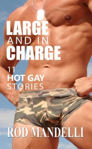 Title: Large and in Charge! 11 Hot Gay Stories, Author: Rod Mandelli