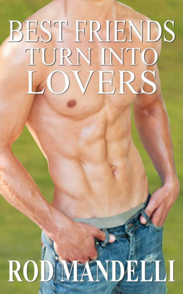 Best Friends Turn Into Lovers (Gay Sex Confessions, #6)