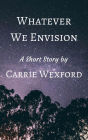Whatever We Envision