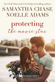 Title: Protecting the Movie Star (The Protectors, #4), Author: Samantha Chase