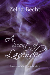 Title: A Scent of Lavender (Inmate of the Room, #2), Author: Zelda Becht