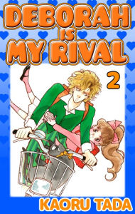 Title: DEBORAH IS MY RIVAL: Volume 2, Author: Kaoru Tada