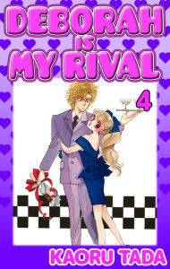 Title: DEBORAH IS MY RIVAL: Volume 4, Author: Kaoru Tada