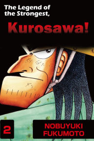 Title: THE LEGEND OF THE STRONGEST, KUROSAWA!: Volume 2, Author: Nobuyuki Fukumoto